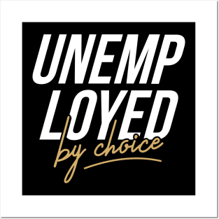 Unemployed by choice Posters and Art